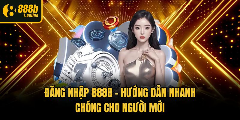 Đăng Nhập 888b – Hướng Dẫn Nhanh Chóng Cho Người Mới